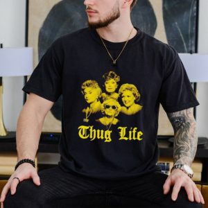 The Golden Girls Thug Life shirt