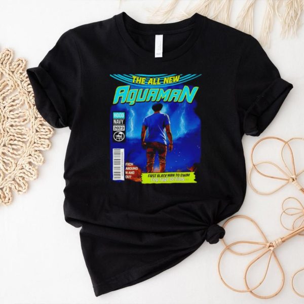 The all new Aquaman first black man to swim for that action shirt