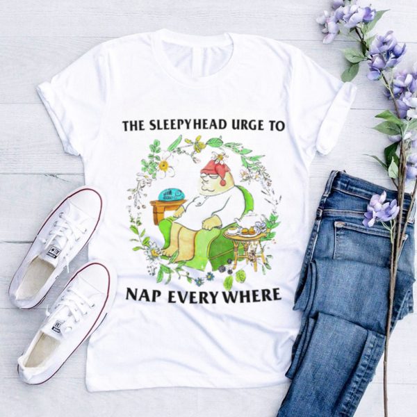 The sleepyhead urge to nap everywhere shirt