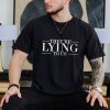 They’re lying to us shirt
