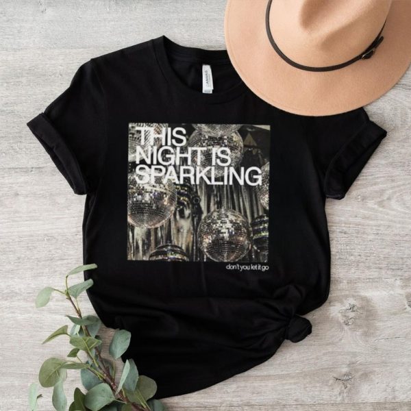 This Night Is Sparkling Shirt Dont You Let It Go Shirt