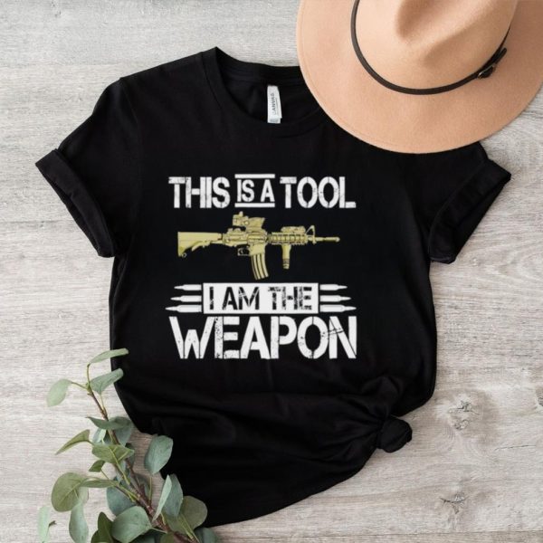 This is a tool I am the weapon shirt