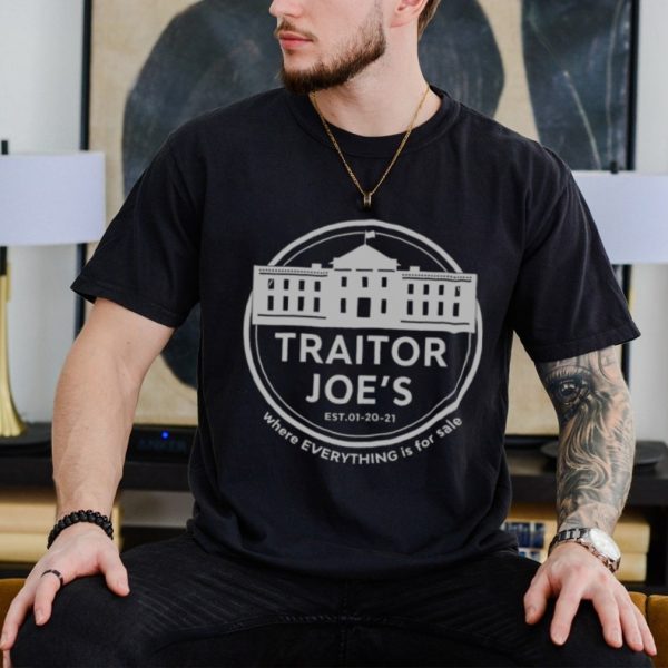 Traitor Joe’s White House where everything is for sale shirt