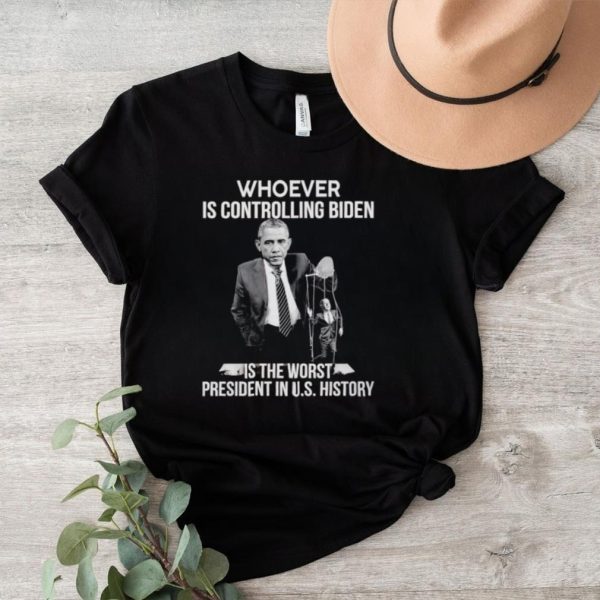 Trending Obama whoever is controlling Biden is the worst President in US history shirt