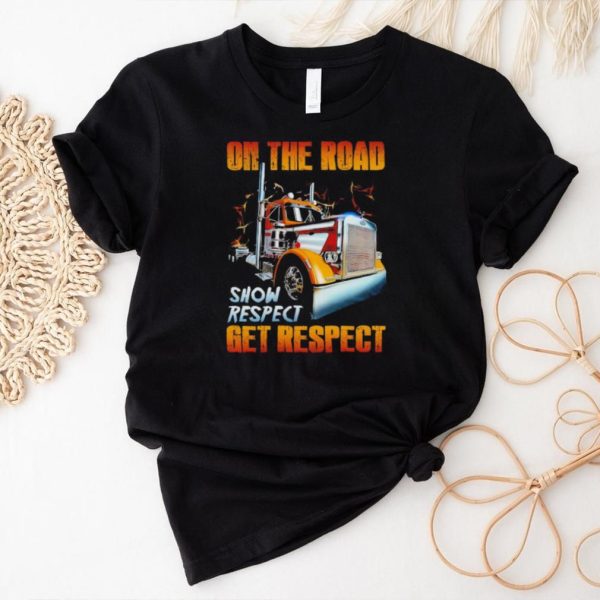 Truck on the road show respect get respect shirt