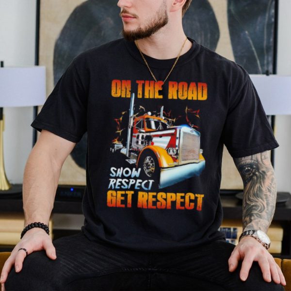 Truck on the road show respect get respect shirt