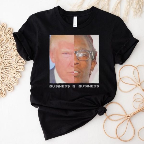 Trump business is business shirt