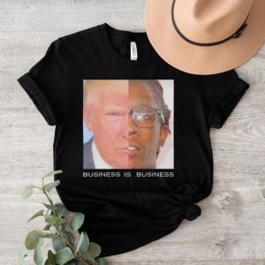 Trump business is business shirt