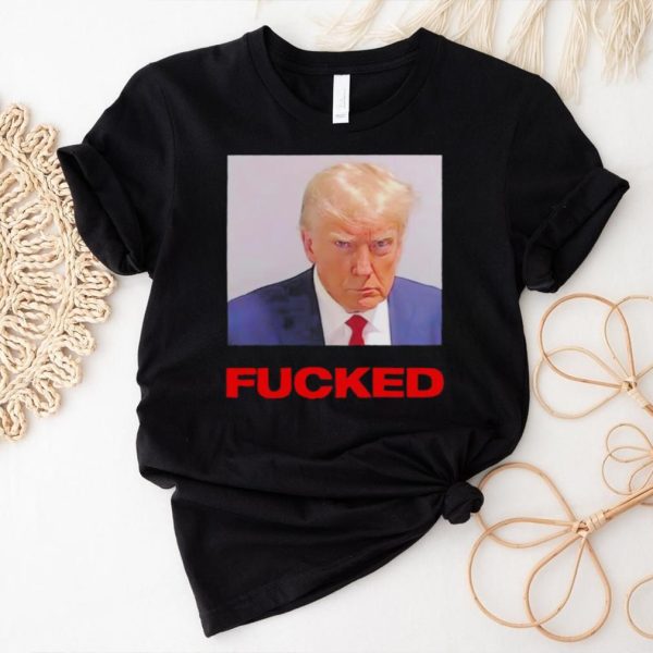 Trump mugshot fucked shirt
