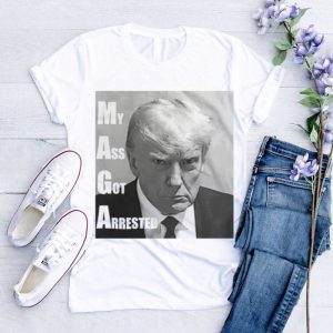 Trump mugshot my ass got arrested shirt