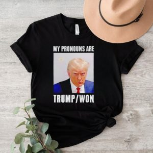 Trump mugshot my pronouns are Trump won shirt