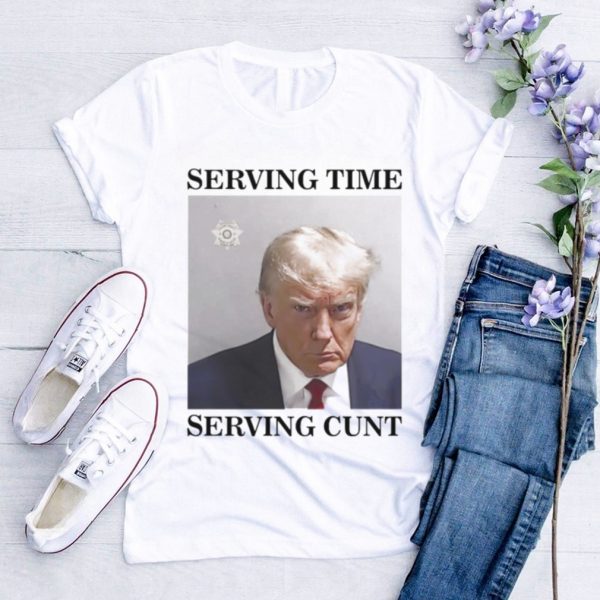 Trump mugshot serving time serving cunt shirt