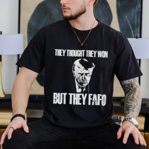 Trump mugshot they thought they won but they fafo shirt