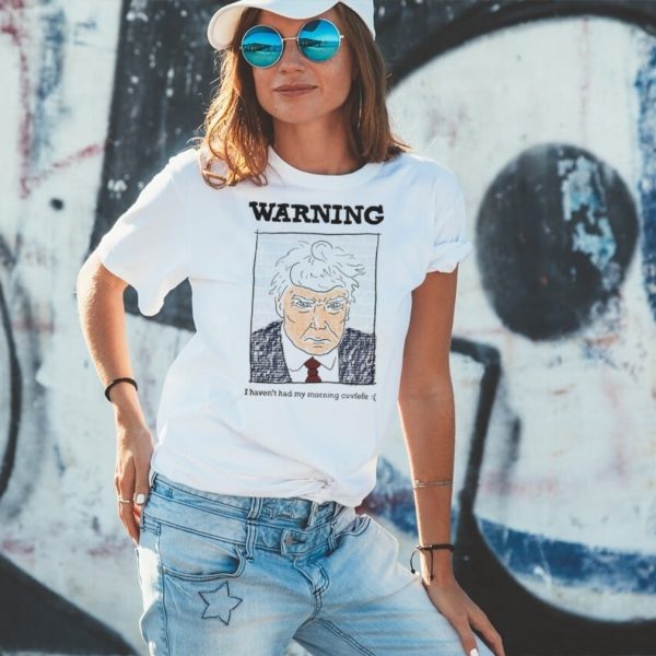 Trump mugshot warning I haven’t had my morning covfefe shirt