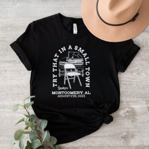 Try that in a small town lowlifes Montgomery AL august 5th 2023 shirt