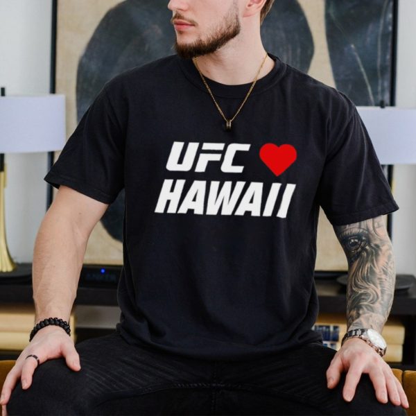 UFC love Hawaii shirt