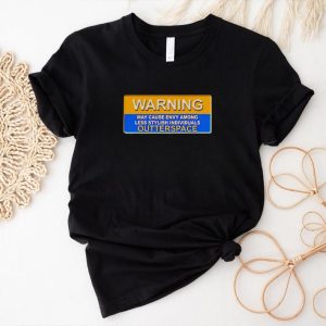 Warning may cause envy among less stylish individuals outterspace shirt