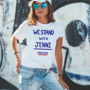 We stand with jenni enough shirt