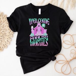 Welcome foolish mortals shirt