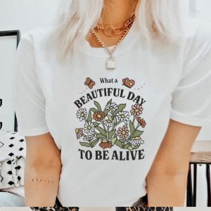 What A Beautiful Day To Be Alive Retro Flowers T Shirt