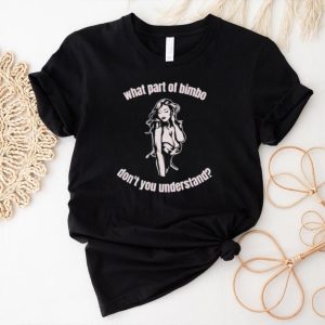 What part of bimbo don’t you understand shirt