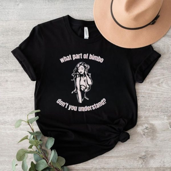 What part of bimbo don’t you understand shirt