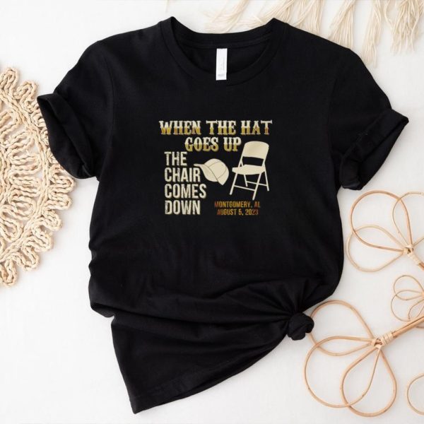 When the hat goes up the chair comes down Montgomery Al 2023 shirt