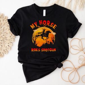 Witch my horse rides shotgun Halloween shirt