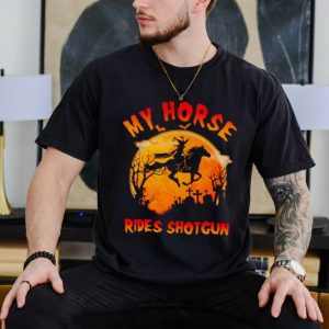 Witch my horse rides shotgun Halloween shirt