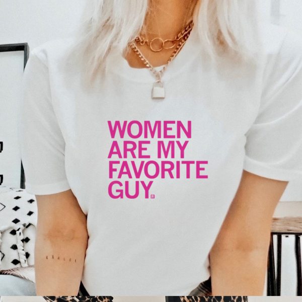 Women are my favorite guy shirt