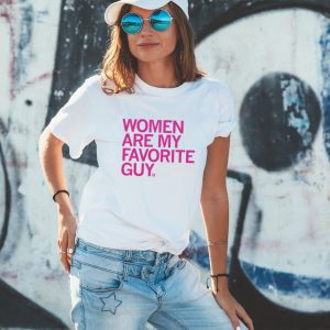 Women are my favorite guy shirt