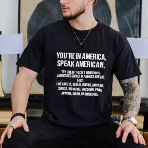 You’re in America speak American shirt