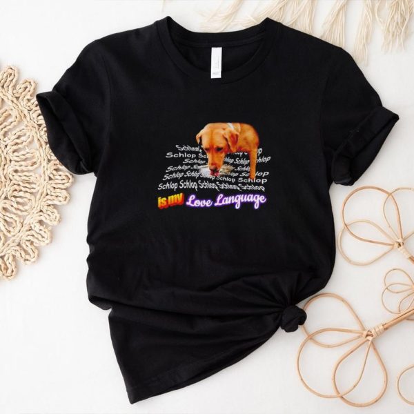 Schlop is my love language dog drinking water shirt