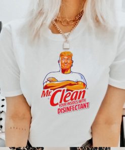 Donald Trump Mr. Clean your insides with disinfectant shirt