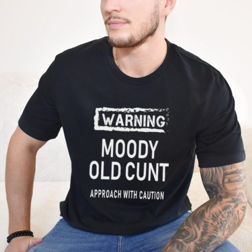 Warning moody old cunt approach with caution shirt