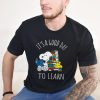 Snoopy It's A Good Day To Learn Funds Order Loca Ery Shirt