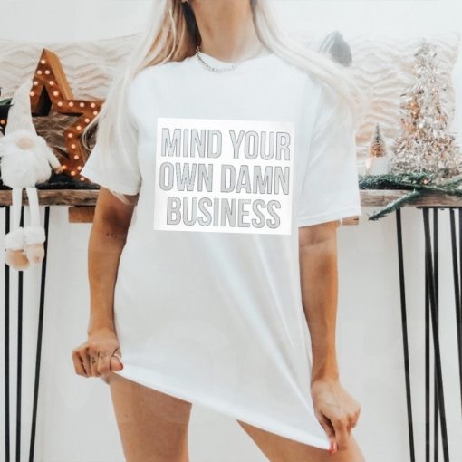 Mind Your Own Damn Business Shirt