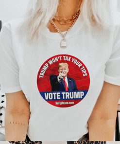 Donald Trump won’t tax your tips vote Trump shirt