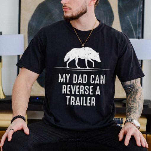 Alpha blokes my dad can reverse a trailer fathers day shirt