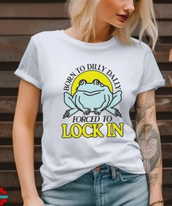 Born to dilly dally forced to lock in frog retro shirt