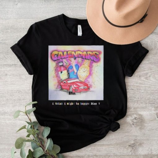 Calendars I Think I Might Be Happy Disc 1 2024 Shirt