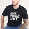 Cleverly disguised as responsible adult shirt