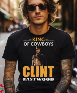 Clint Eastwood King Of Cowboys Movies Shirt