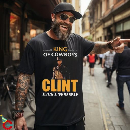 Clint Eastwood King Of Cowboys Movies Shirt