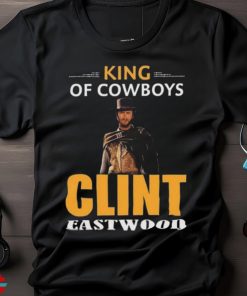 Clint Eastwood King Of Cowboys Movies Shirt