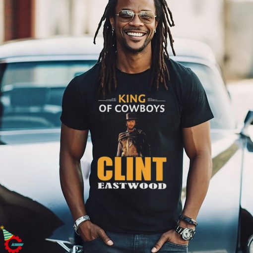 Clint Eastwood King Of Cowboys Movies Shirt