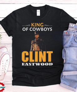 Clint Eastwood King Of Cowboys Movies Shirt