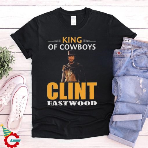 Clint Eastwood King Of Cowboys Movies Shirt