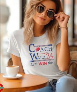 Coach And Walz 2024 Let’s Win This Shirt