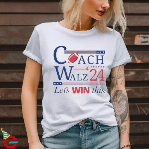 Coach And Walz 2024 Let’s Win This Shirt